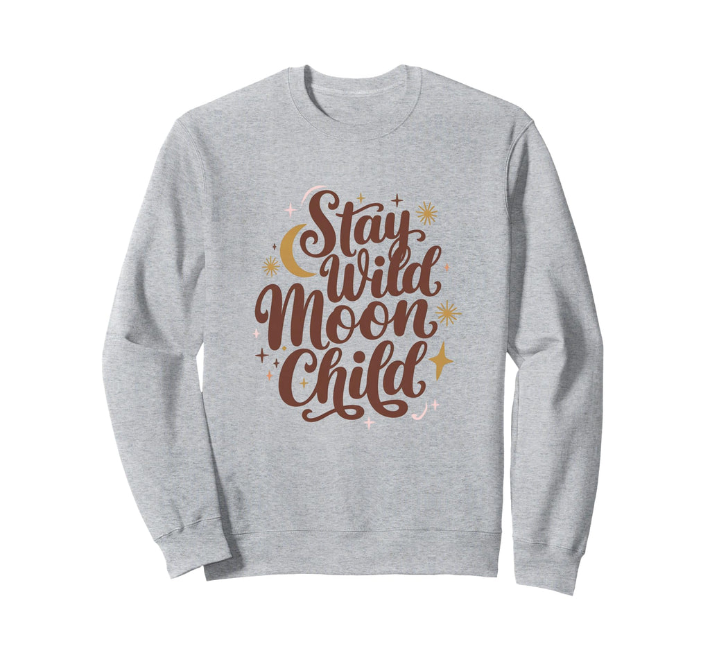 Stay Wild Moon Child Celestial Boho Sweatshirt - Novelty Apparel Men Women - T-Shirt, Sweatshirt, Hoodie