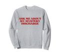 Ask Me About My Mystery Discharge Y2K Sweatshirt - Trendy Graphic Unisex - T-Shirt, Sweatshirt, Hoodie