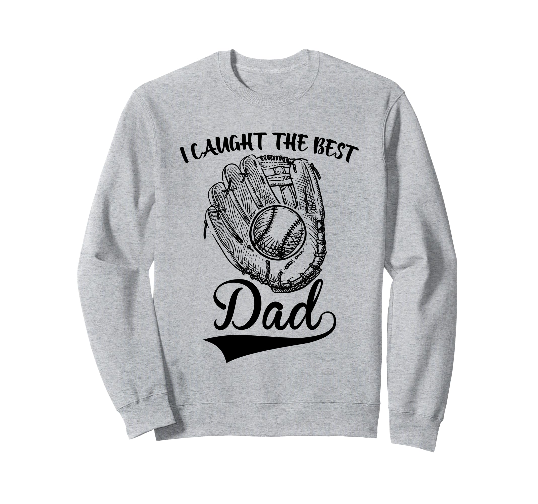I Caught Best Dad Funny Baseball Sweatshirt - Trendy Graphic Unisex - T-Shirt, Sweatshirt, Hoodie