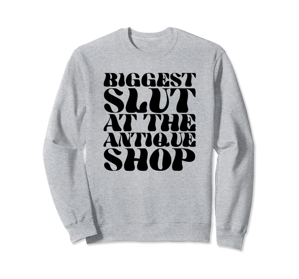 Biggest Slut Antique Shop Funny Y2K Sweatshirt - Novelty Apparel Unisex - T-Shirt, Sweatshirt, Hoodie