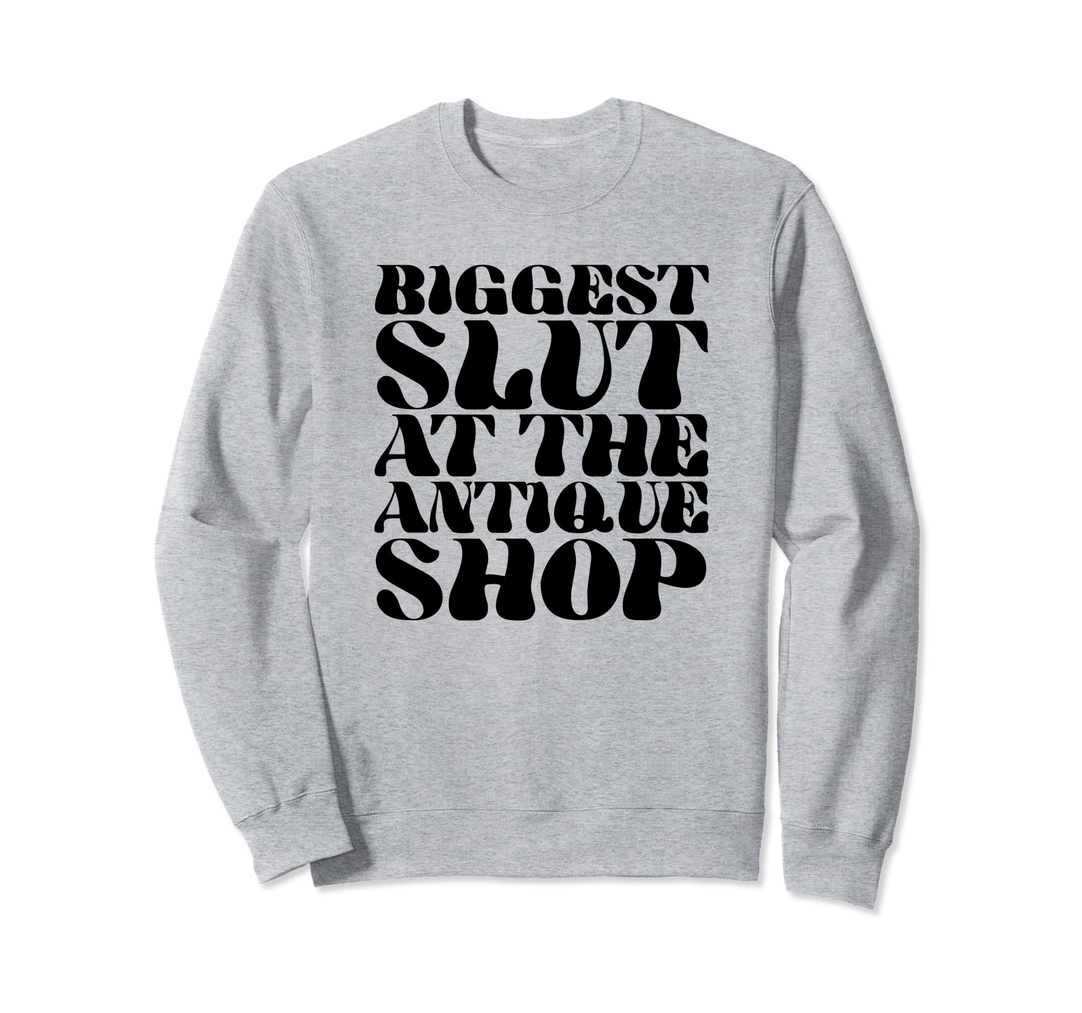 Biggest Slut Antique Shop Funny Y2K Sweatshirt - Novelty Apparel Unisex - T-Shirt, Sweatshirt, Hoodie