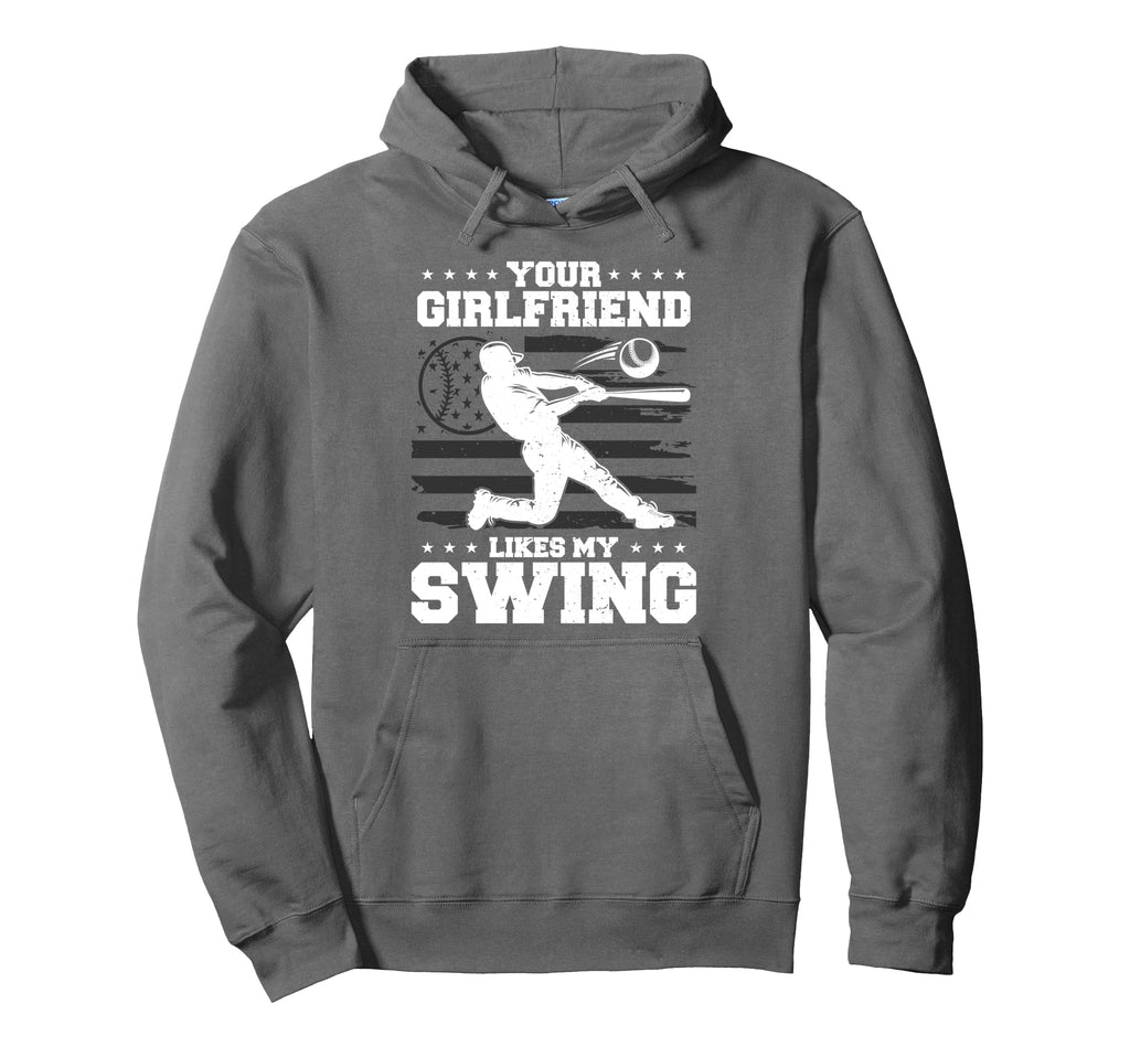 Your Girlfriend Likes My Swing Baseball Hoodie - Novelty Apparel Unisex - T-Shirt, Sweatshirt, Hoodie