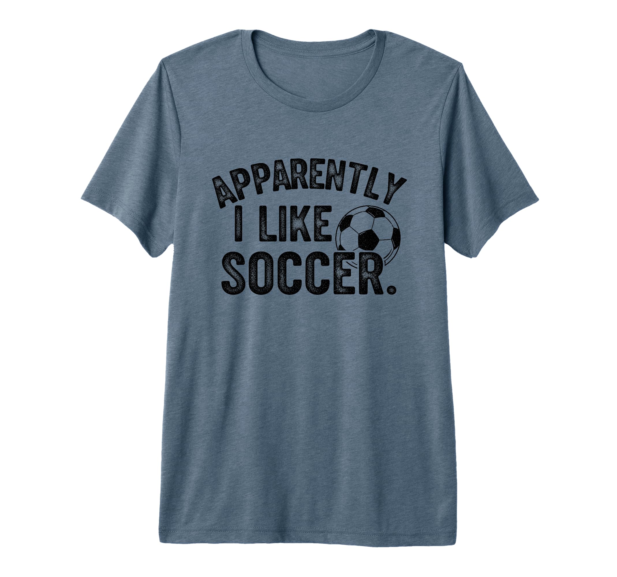 Apparently I Like Soccer Season T-Shirt - Casual Everyday Wear Unisex - T-Shirt, Sweatshirt, Hoodie