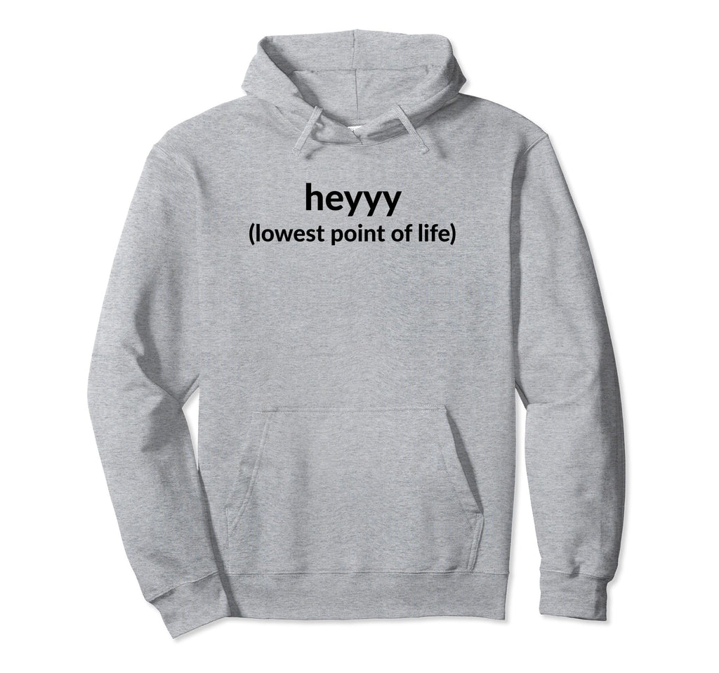 Heyyy Lowest Point Life Funny Y2K Aesthetic Hoodie - Trendy Graphic Unisex - T-Shirt, Sweatshirt, Hoodie