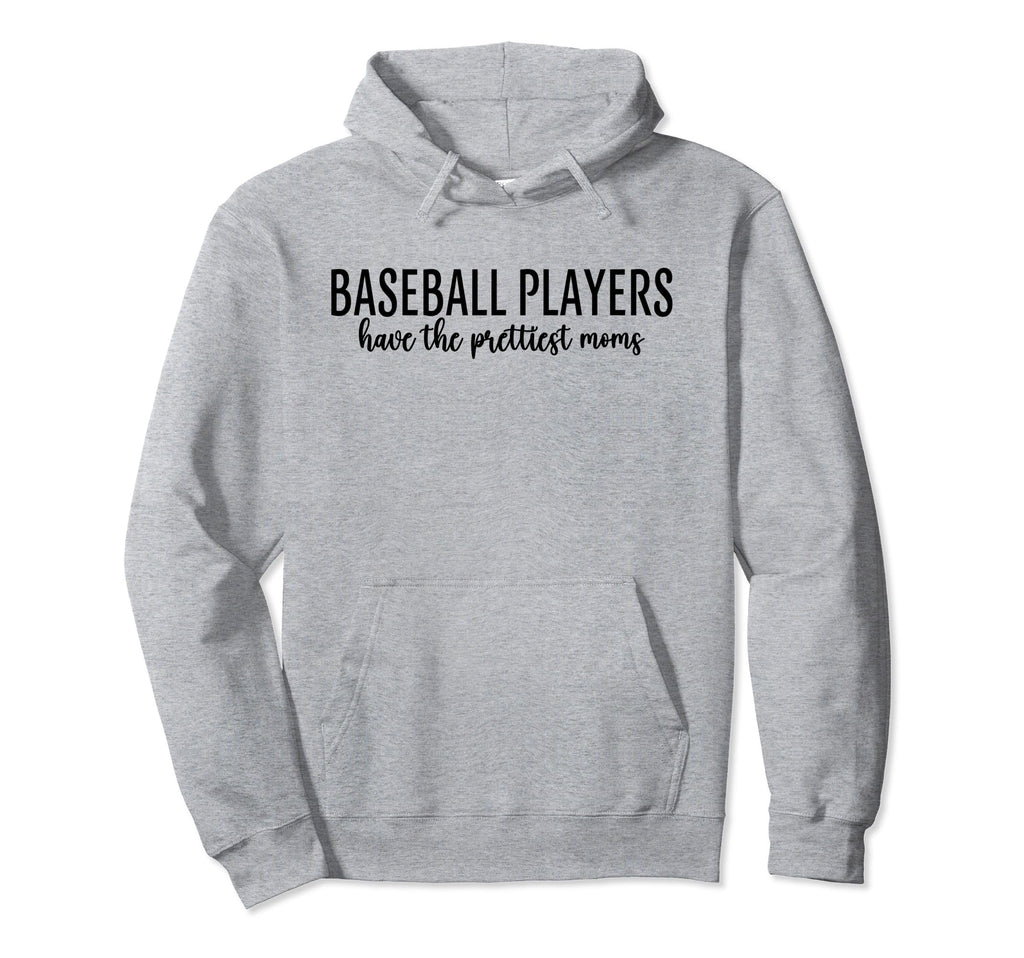 Baseball Players Have Prettiest Moms Hoodie - Unique Graphic Men Women - T-Shirt, Sweatshirt, Hoodie