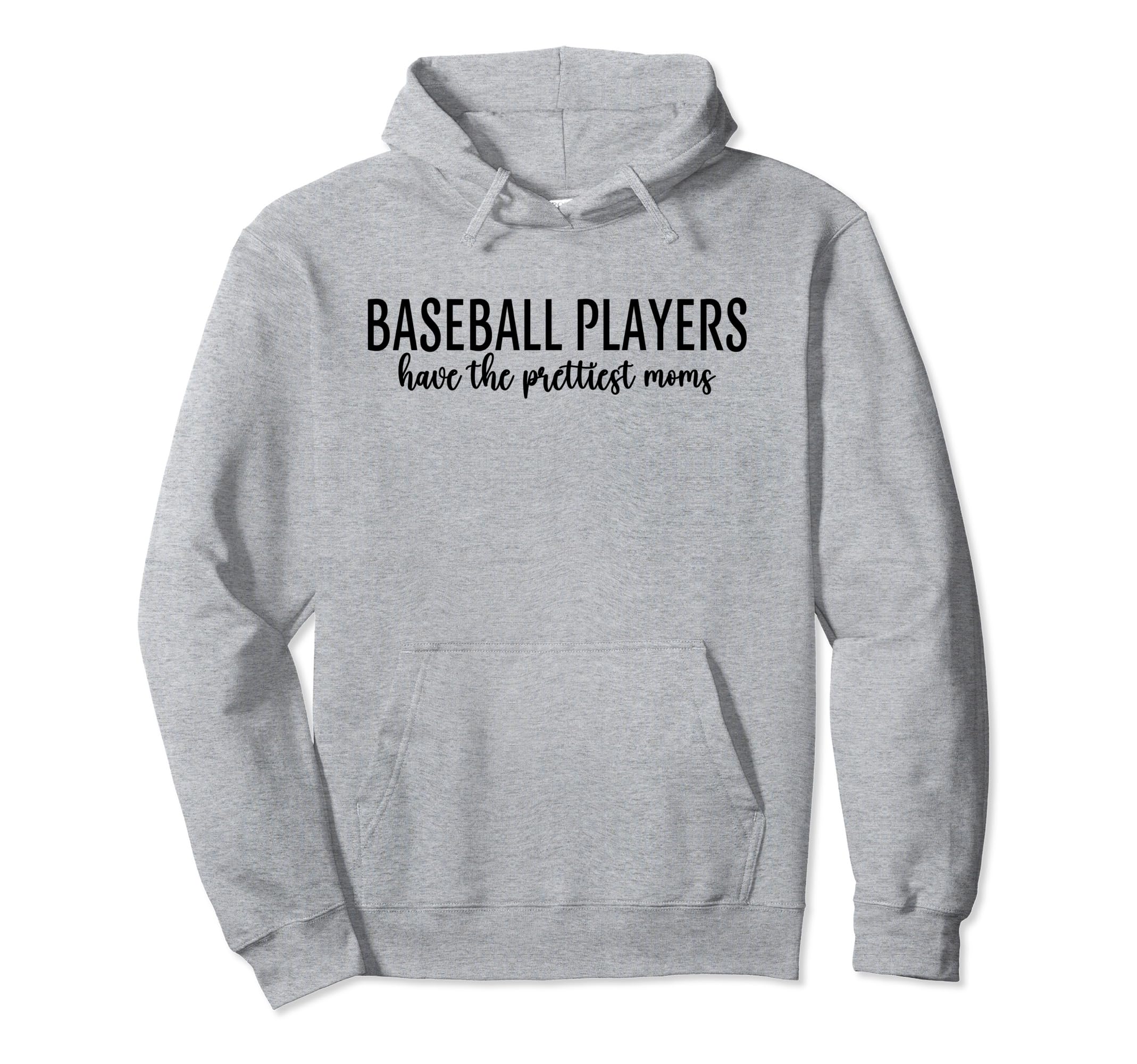 Baseball Players Have Prettiest Moms Hoodie - Unique Graphic Men Women - T-Shirt, Sweatshirt, Hoodie