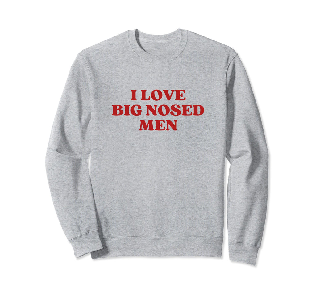 I Love Big Nosed Y2K Aesthetic Sweatshirt - Custom Art Print Men Women - T-Shirt, Sweatshirt, Hoodie
