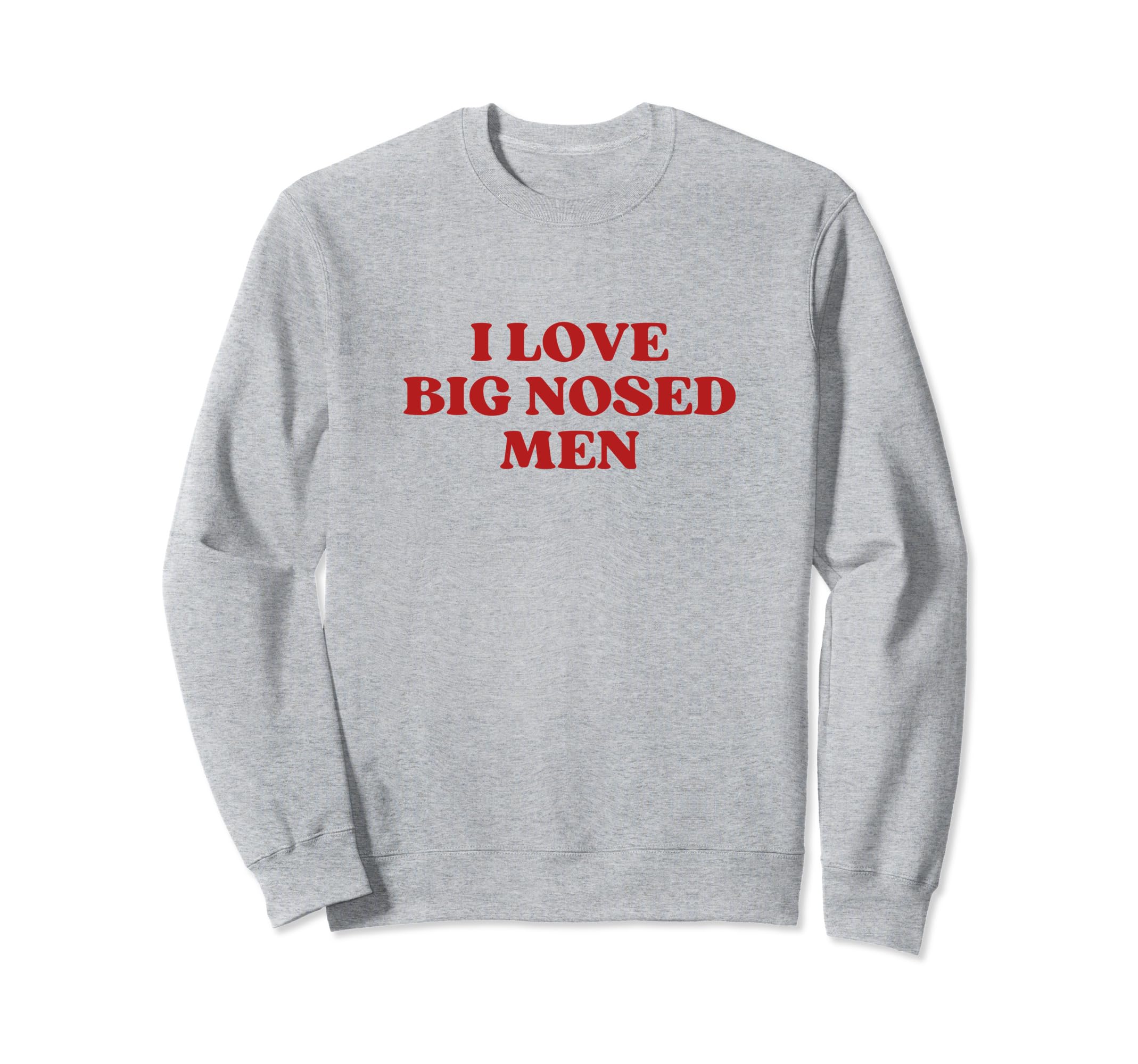 I Love Big Nosed Y2K Aesthetic Sweatshirt - Custom Art Print Men Women - T-Shirt, Sweatshirt, Hoodie