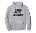Im Your Online Girlfriend Y2K Aesthetic Hoodie - Aesthetic Graphic Unisex - T-Shirt, Sweatshirt, Hoodie