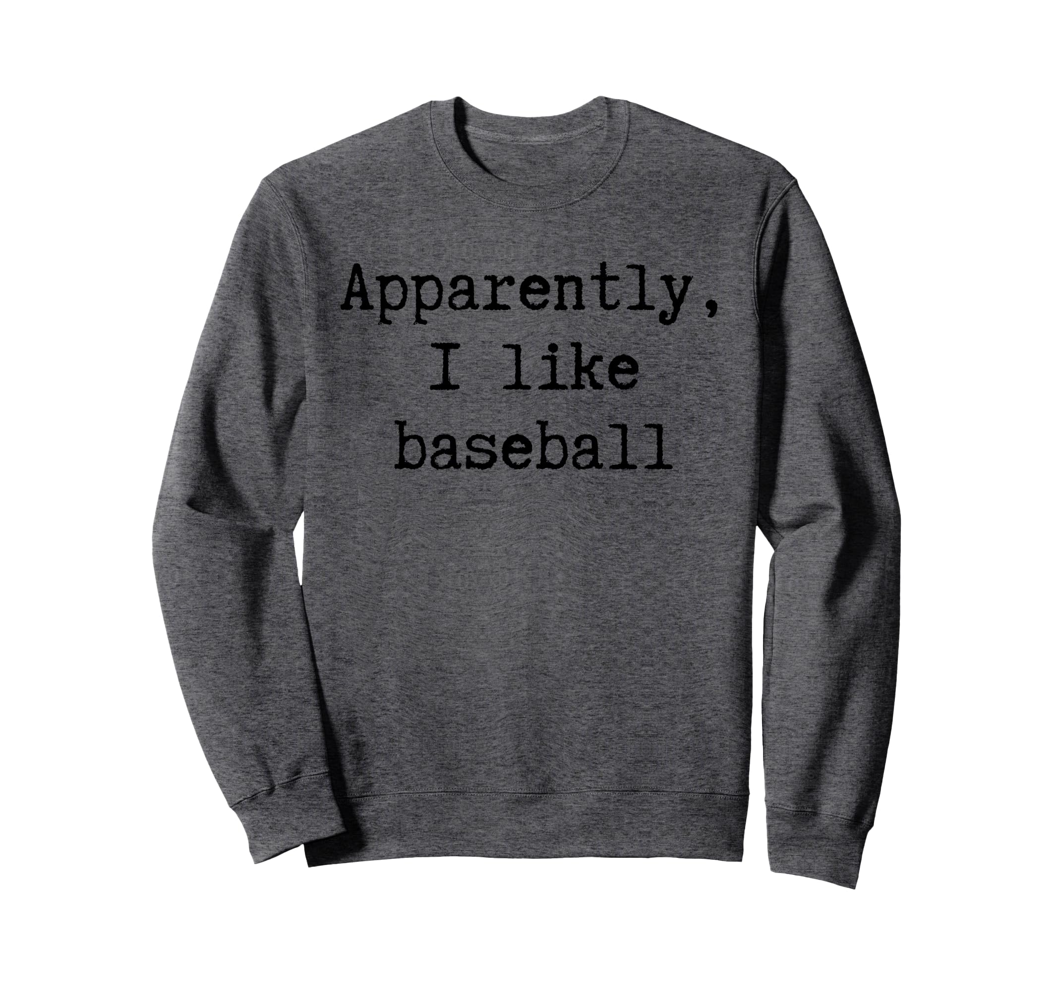 Apparently I Like Baseball Funny Sweatshirt - Minimalist Print Men Women - T-Shirt, Sweatshirt, Hoodie