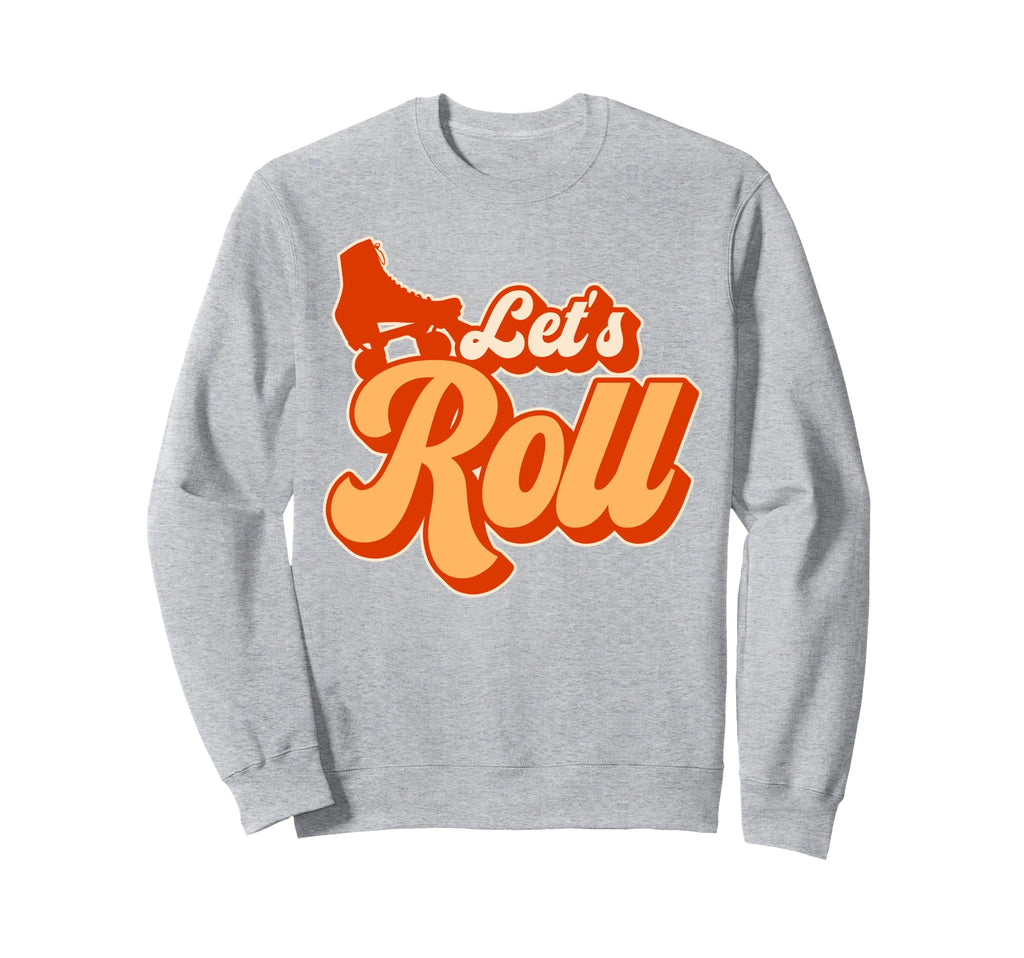 Roller Skating Skate 1970S Lets Sweatshirt - Fun Novelty Design Men Women - T-Shirt, Sweatshirt, Hoodie