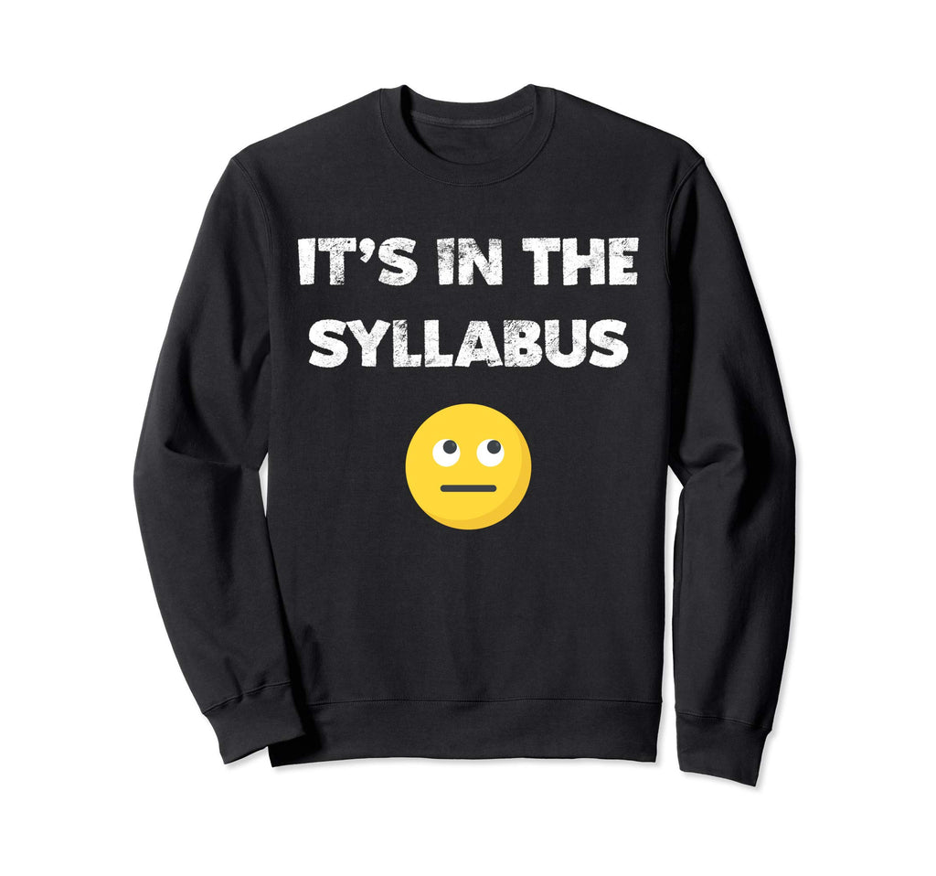 Its Syllabus Professor Teacher Sweatshirt - Custom Art Print for Adults - T-Shirt, Sweatshirt, Hoodie