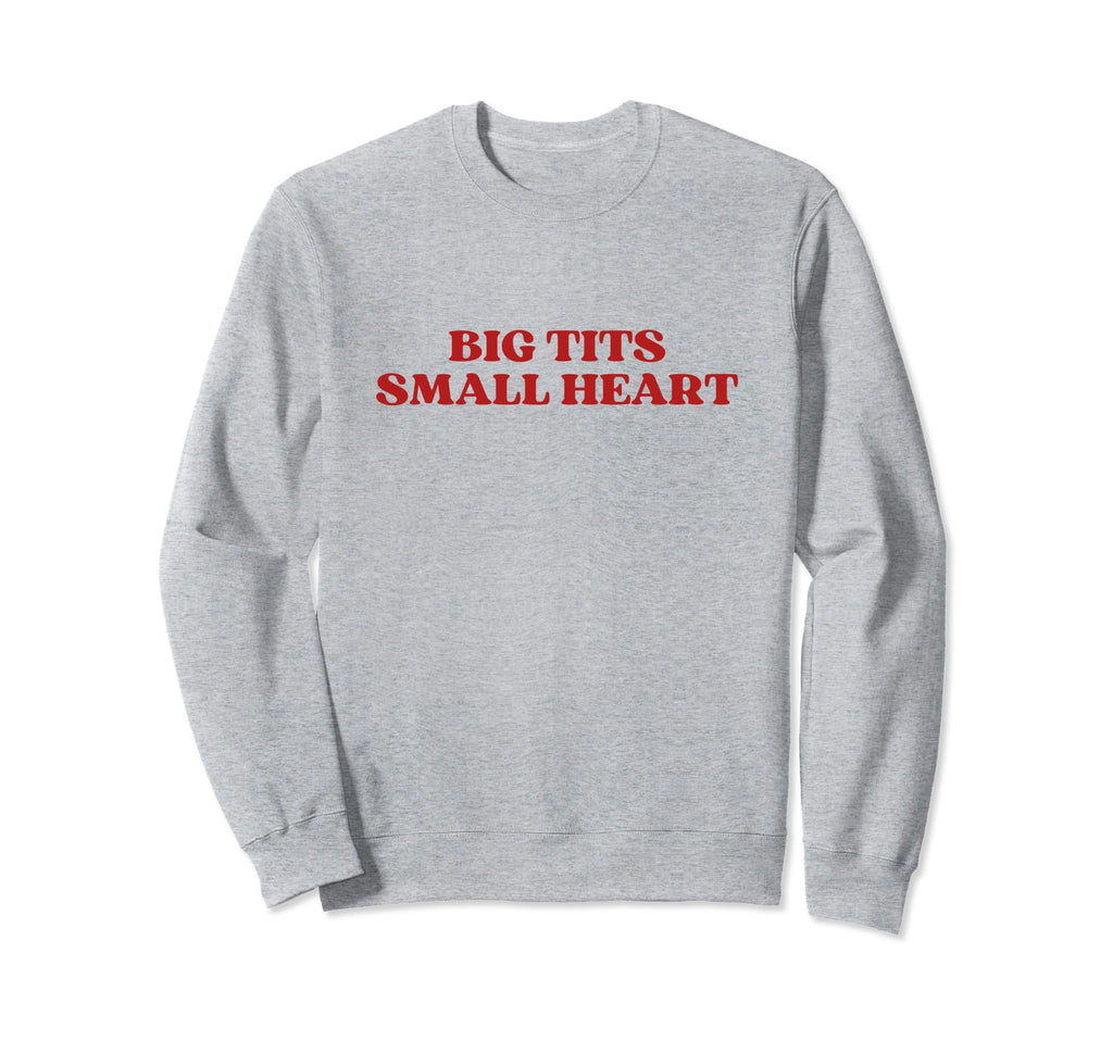 Big Tits Small Heart Y2K Aesthetic Sweatshirt - Novelty Apparel Unisex - T-Shirt, Sweatshirt, Hoodie