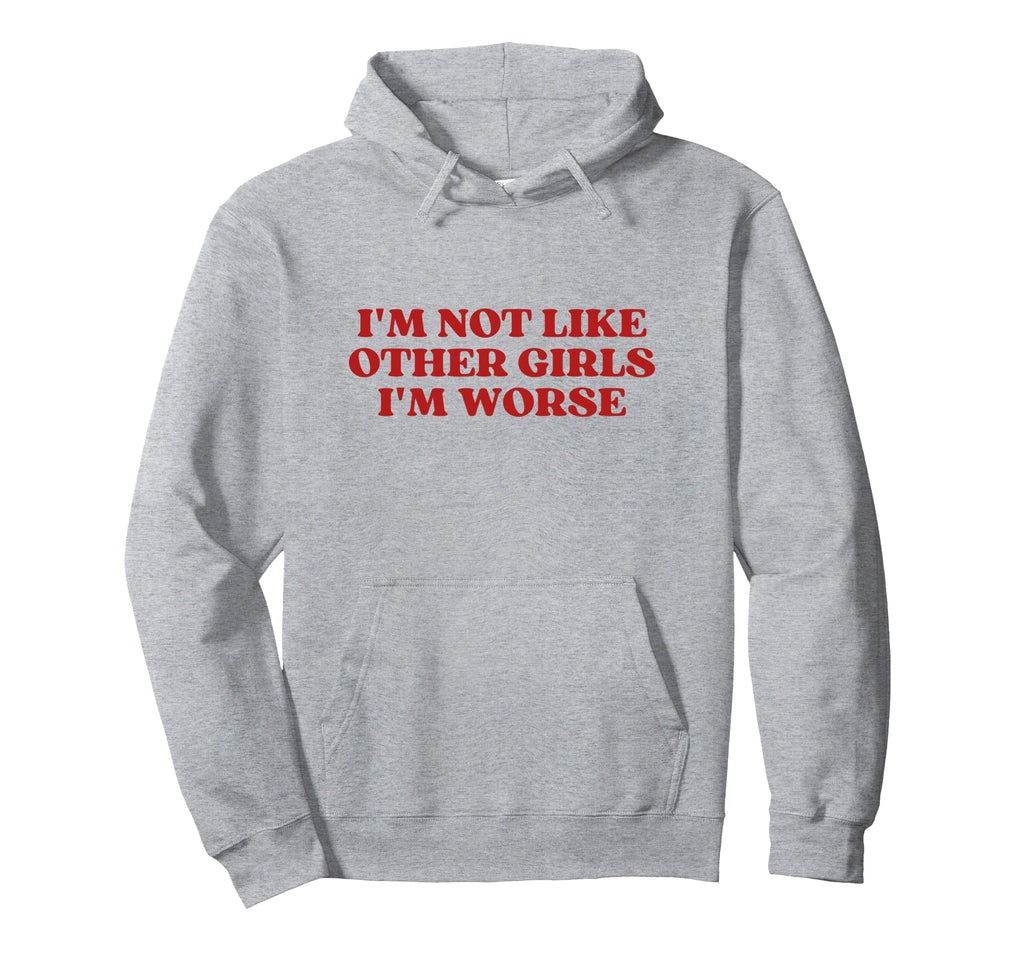 Im Not Like Other Im Worse Y2K Hoodie - Novelty Apparel for Adults - T-Shirt, Sweatshirt, Hoodie