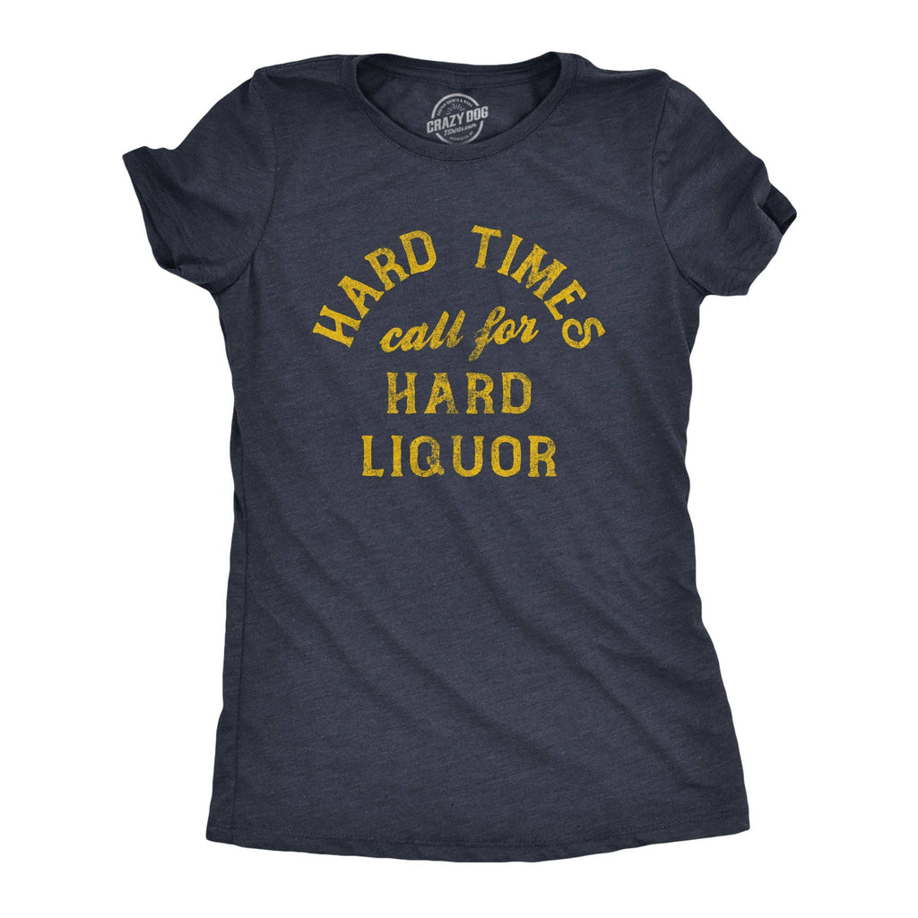 Hard Times Call For Liquor Women's - Adult & Kids T-Shirts, Sweatshirts & Hoodies apparel design preview 1