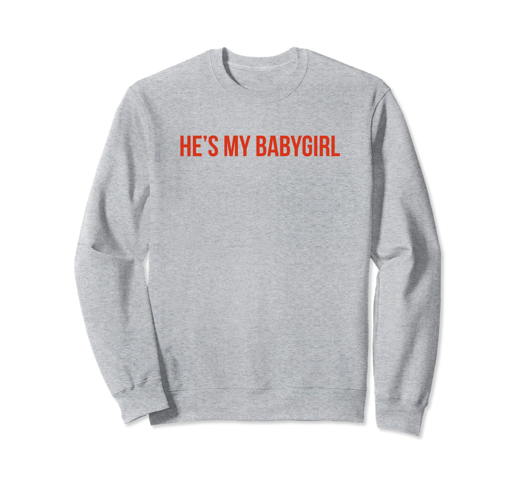 Hes My Babygirl Funny Y2K Sweatshirt - Aesthetic Graphic Men Women - T-Shirt, Sweatshirt, Hoodie