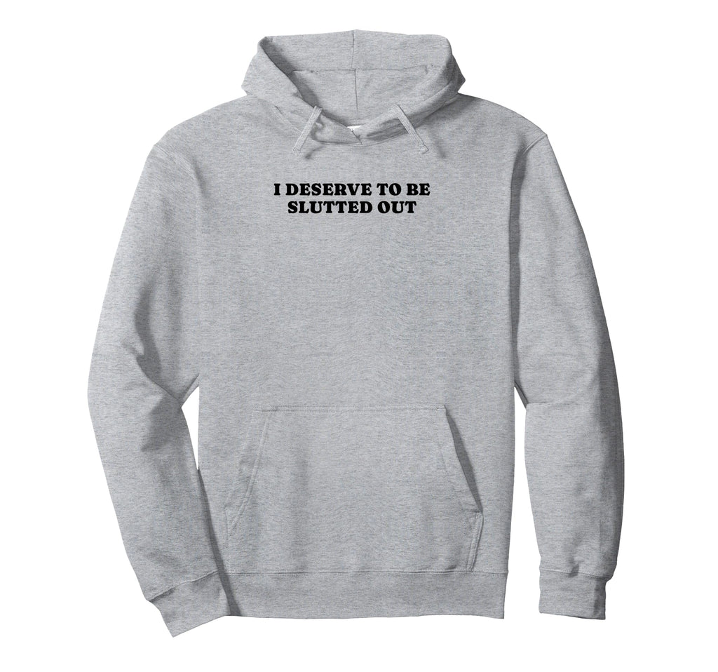 I Deserve To Be Slutted Out Y2K Hoodie - Aesthetic Graphic Men Women - T-Shirt, Sweatshirt, Hoodie
