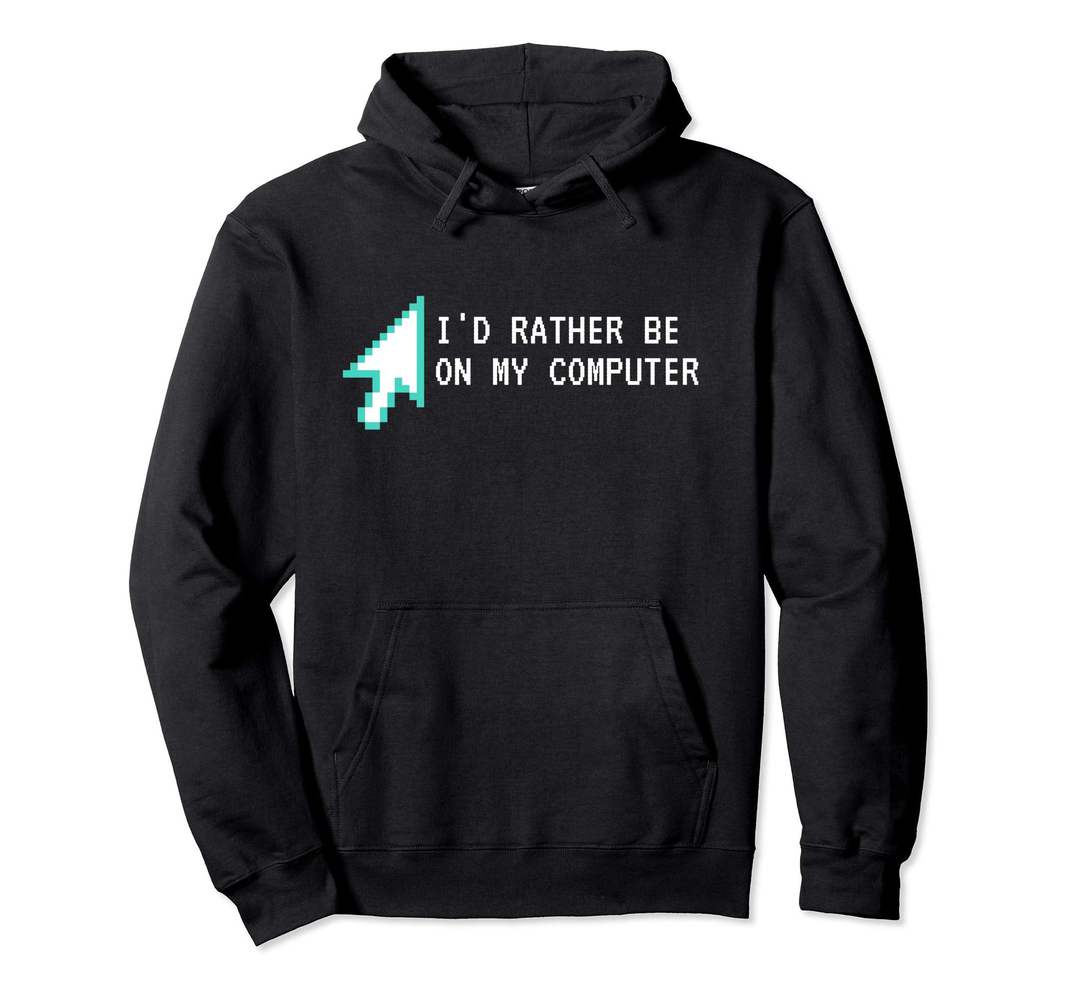 Id Rather Be My Computer Sarcastic Hoodie - Fun Novelty Design for Adults - T-Shirt, Sweatshirt, Hoodie