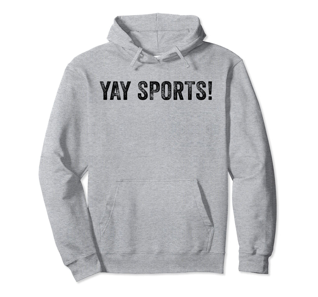 Yay Sports Funny Sports Distressed Hoodie - Unique Graphic Unisex - T-Shirt, Sweatshirt, Hoodie