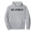 Yay Sports Funny Sports Distressed Hoodie - Unique Graphic Unisex - T-Shirt, Sweatshirt, Hoodie