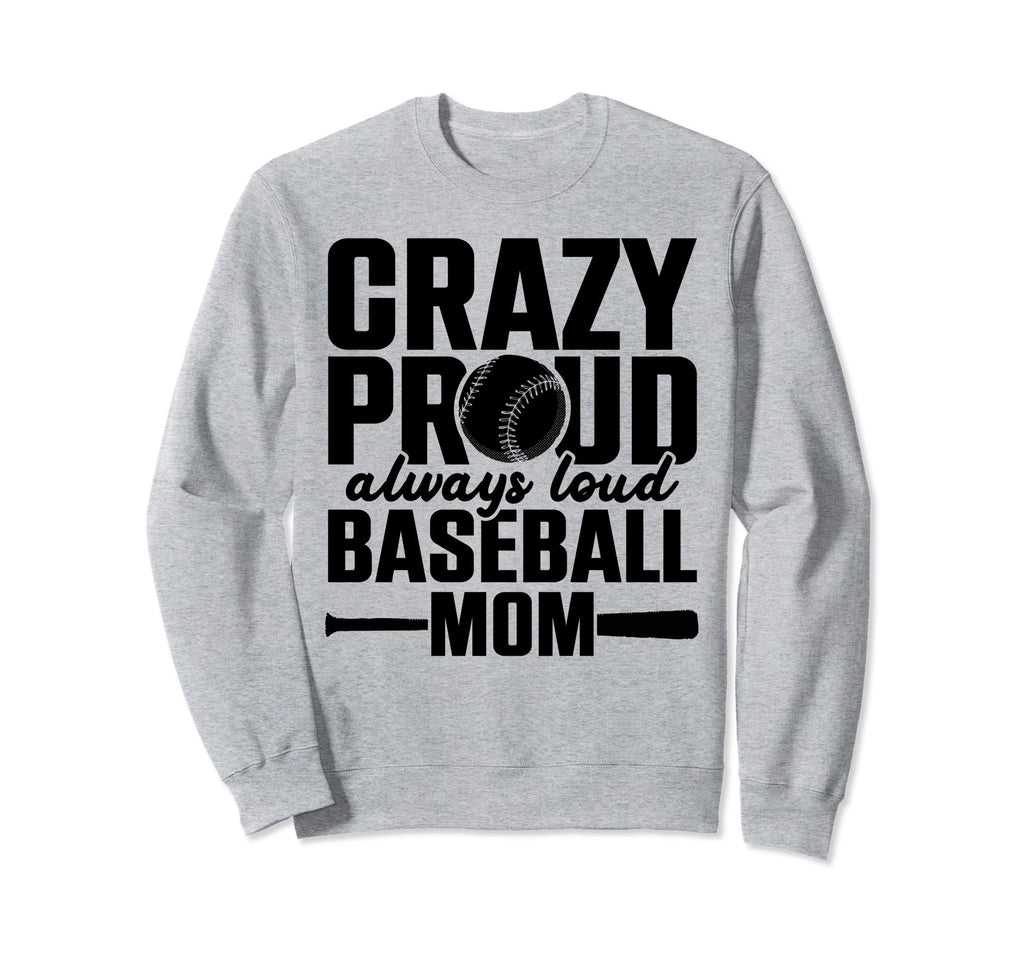 Crazy Proud Always Loud Baseball Mom Sweatshirt - Aesthetic Graphic Unisex - T-Shirt, Sweatshirt, Hoodie