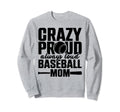 Crazy Proud Always Loud Baseball Mom Sweatshirt - Aesthetic Graphic Unisex - T-Shirt, Sweatshirt, Hoodie