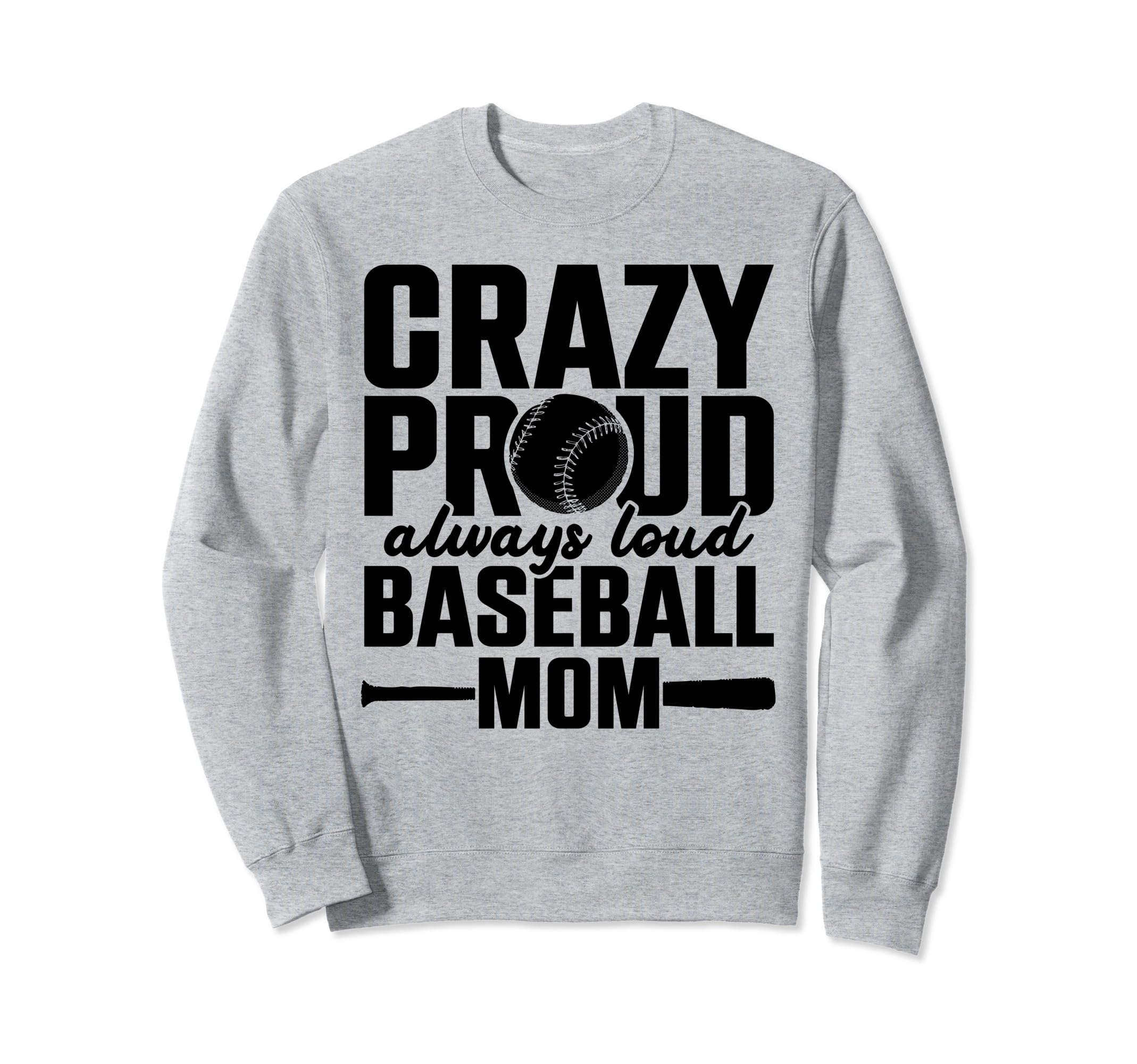 Crazy Proud Always Loud Baseball Mom Sweatshirt - Aesthetic Graphic Unisex - T-Shirt, Sweatshirt, Hoodie
