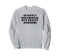 Slightly Delusional But Really Sweatshirt - Fun Novelty Design for Adults - T-Shirt, Sweatshirt, Hoodie