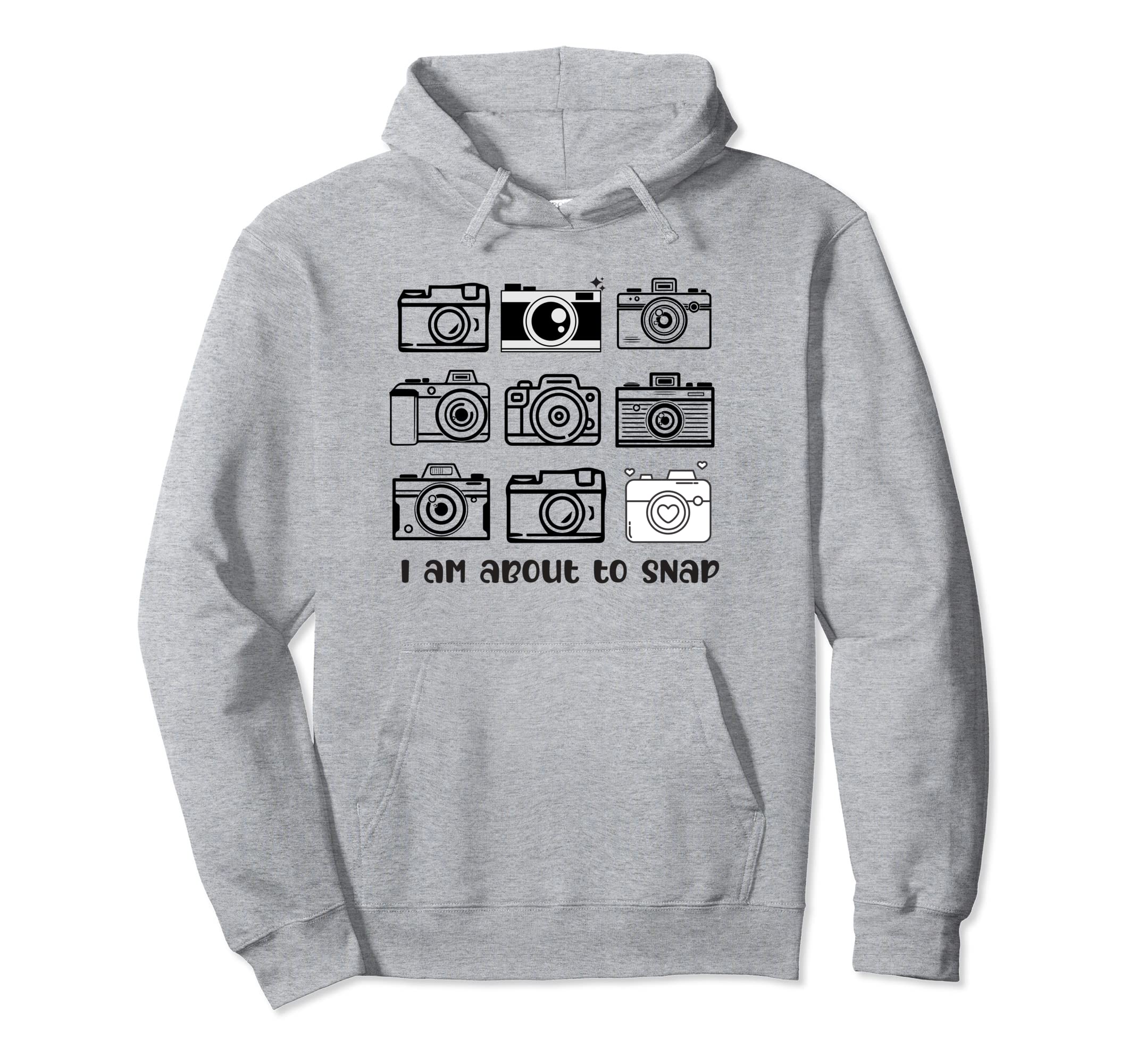 I Am About To Snap Cameras Camera Lover Hoodie - Novelty Apparel Men Women - T-Shirt, Sweatshirt, Hoodie