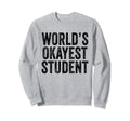 Worlds Okayest Student School Teacher Sweatshirt - Streetwear Style Unisex - T-Shirt, Sweatshirt, Hoodie