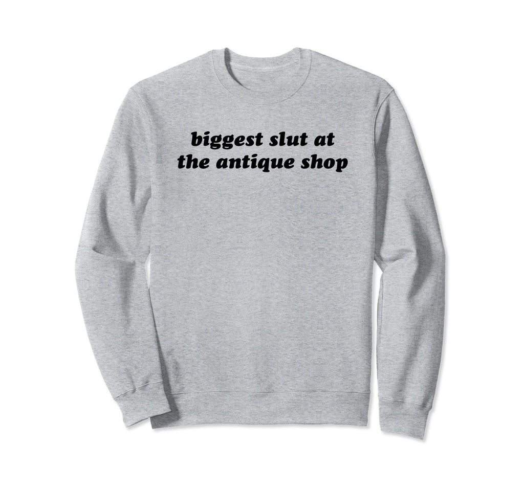 Biggest Slut Antique Shop Funny Y2K Sweatshirt - Streetwear Style Unisex - T-Shirt, Sweatshirt, Hoodie