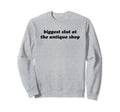 Biggest Slut Antique Shop Funny Y2K Sweatshirt - Streetwear Style Unisex - T-Shirt, Sweatshirt, Hoodie