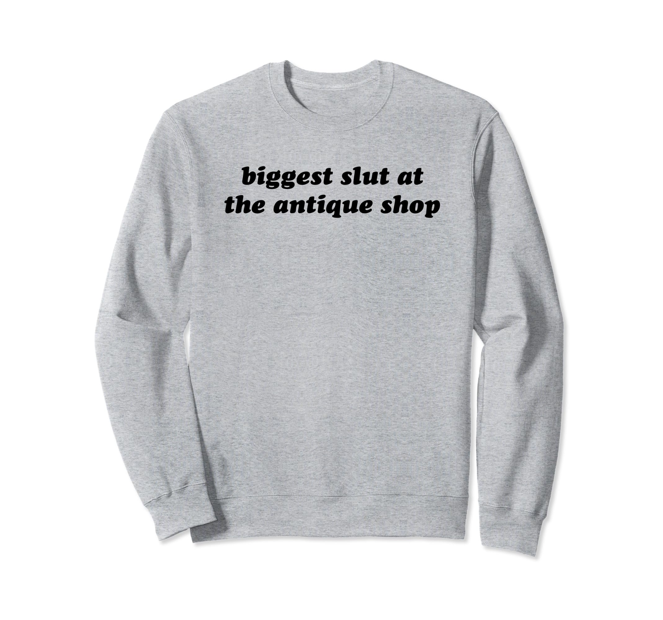 Biggest Slut Antique Shop Funny Y2K Sweatshirt - Streetwear Style Unisex - T-Shirt, Sweatshirt, Hoodie