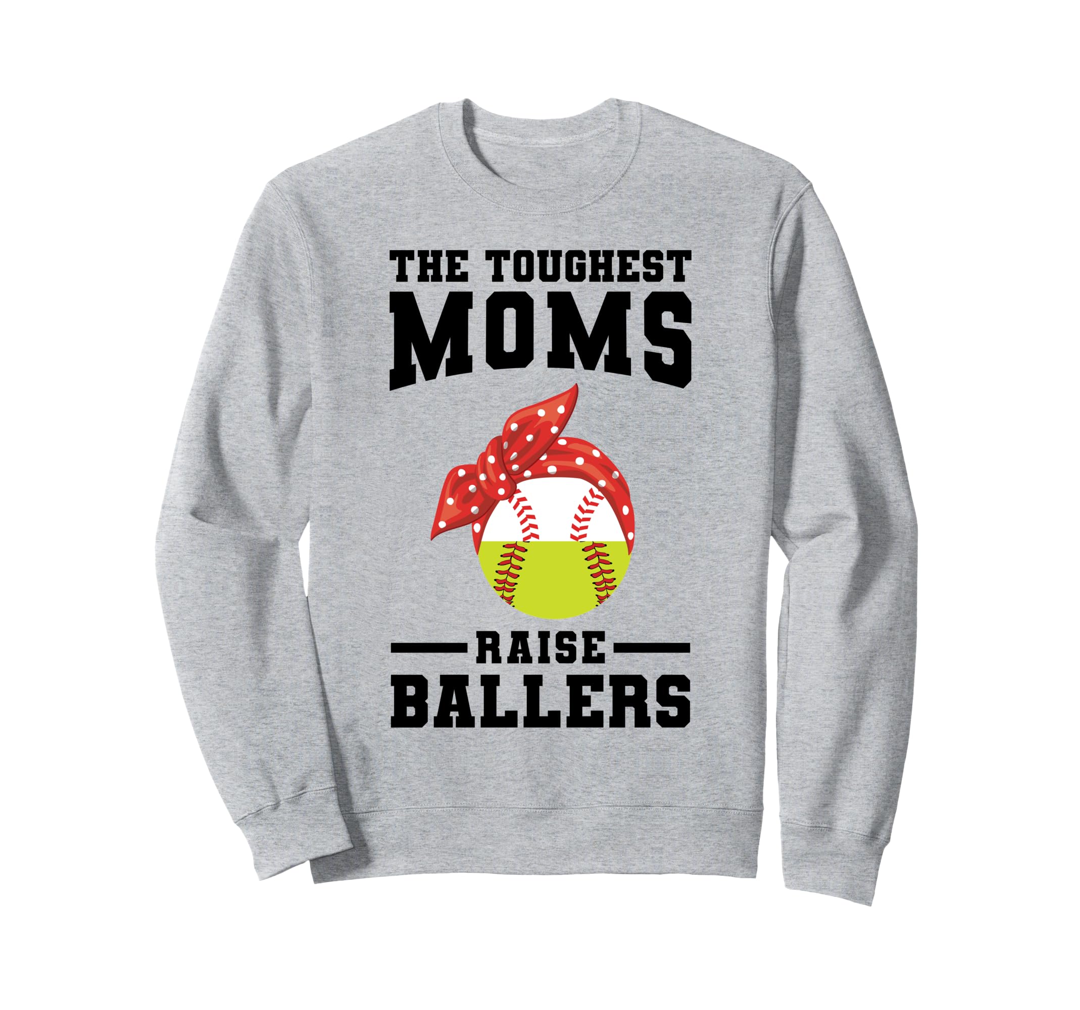 Toughest Moms Raise Ballers Sweatshirt - Trendy Graphic for Adults - T-Shirt, Sweatshirt, Hoodie