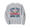Livin That Baseball Mom Life Sweatshirt - Casual Everyday Wear Men Women - T-Shirt, Sweatshirt, Hoodie