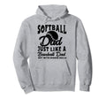 Funny Softball Dad Just Like Baseball Hoodie - Novelty Apparel for Adults - T-Shirt, Sweatshirt, Hoodie