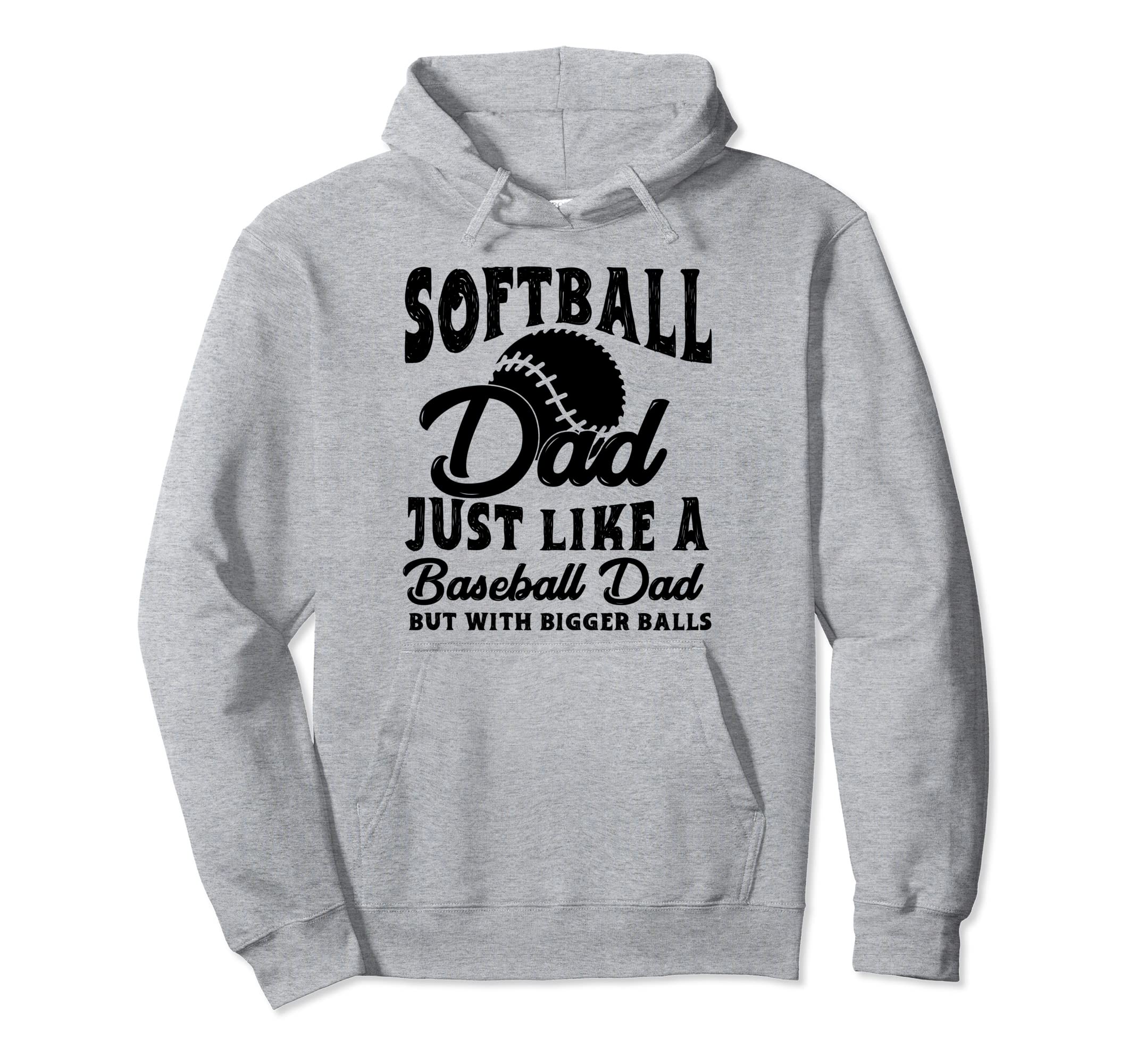 Funny Softball Dad Just Like Baseball Hoodie - Novelty Apparel for Adults - T-Shirt, Sweatshirt, Hoodie