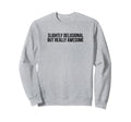Slightly Delusional But Really Sweatshirt - Custom Art Print Unisex - T-Shirt, Sweatshirt, Hoodie