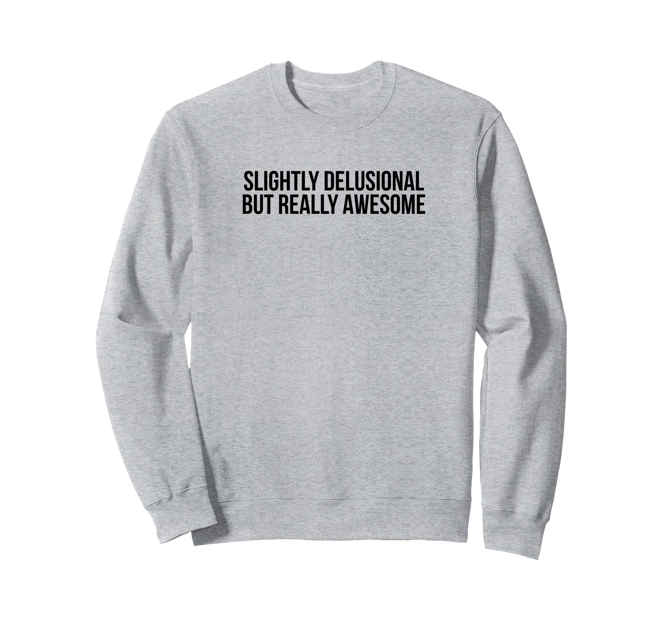 Slightly Delusional But Really Sweatshirt - Custom Art Print Unisex - T-Shirt, Sweatshirt, Hoodie