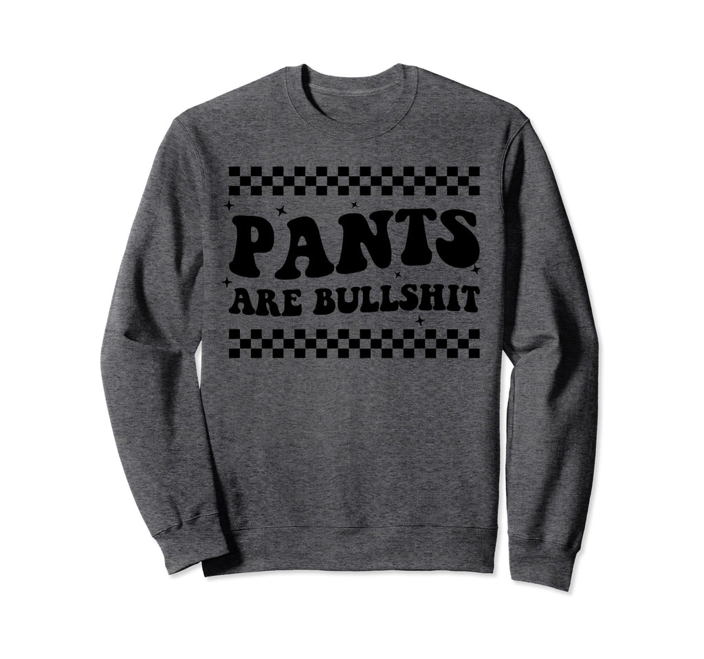 Boho Pants Are Bullshit Funny Anti Sweatshirt - Trendy Graphic Men Women - T-Shirt, Sweatshirt, Hoodie