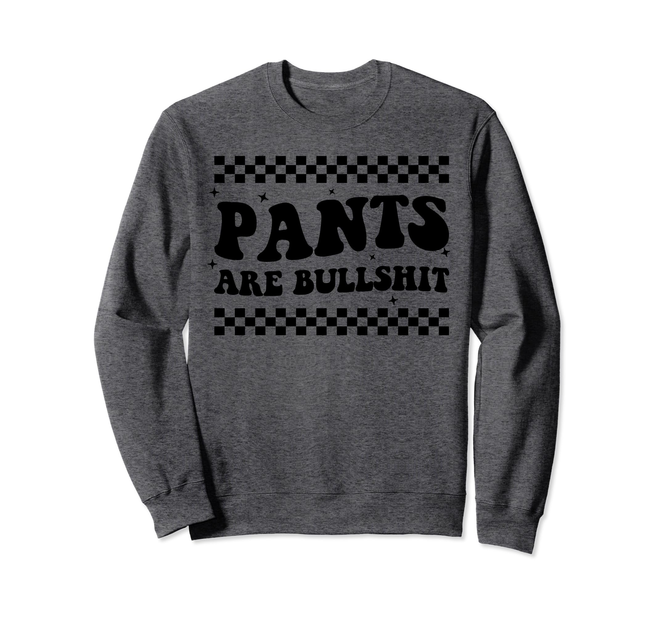 Boho Pants Are Bullshit Funny Anti Sweatshirt - Trendy Graphic Men Women - T-Shirt, Sweatshirt, Hoodie