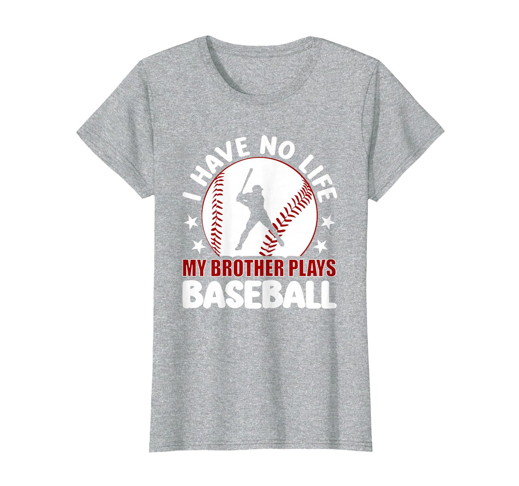 I Have No Life My Brother Plays Baseball T-Shirt - Trendy Graphic Men Women - T-Shirt, Sweatshirt, Hoodie