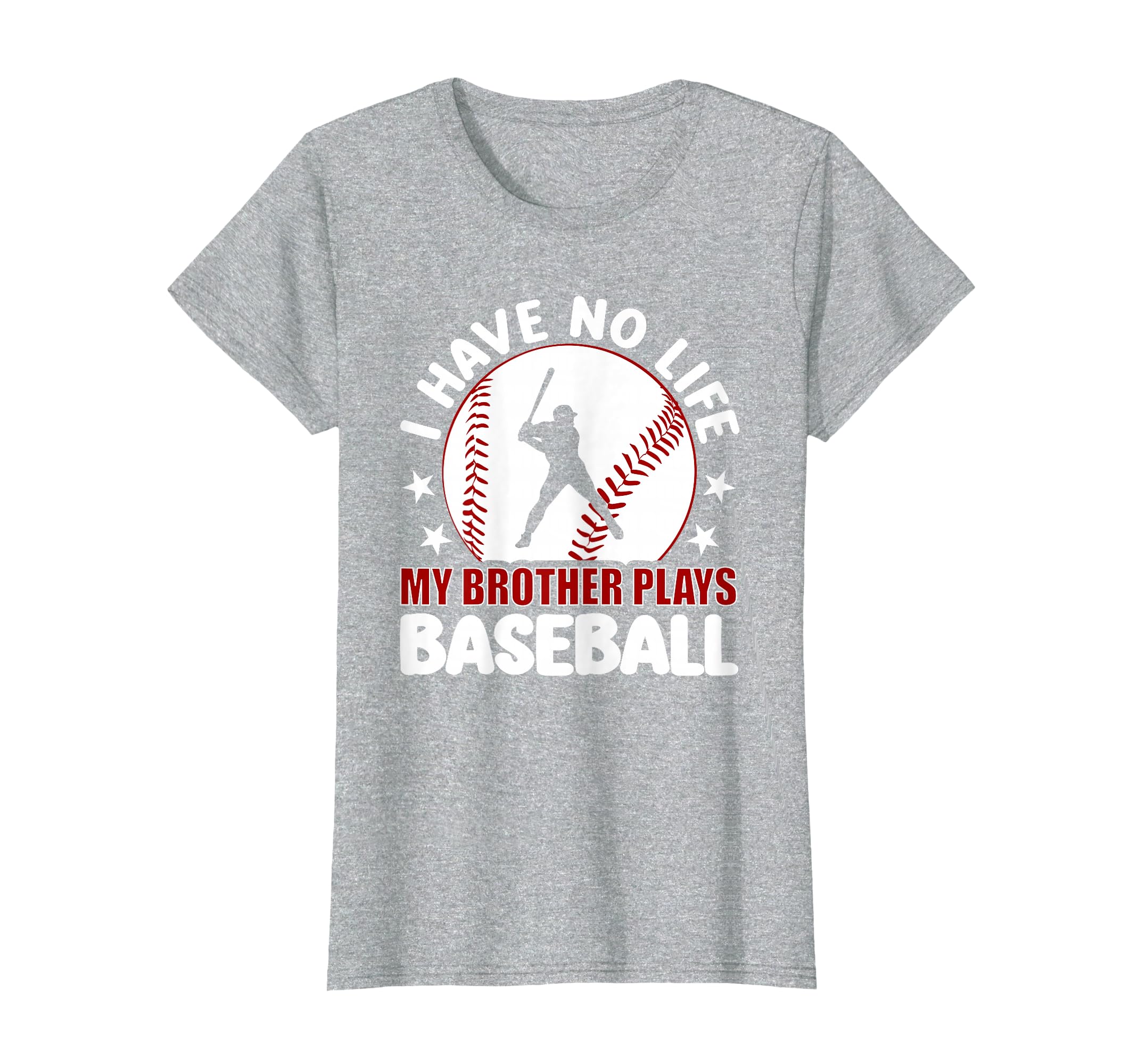 I Have No Life My Brother Plays Baseball T-Shirt - Trendy Graphic Men Women - T-Shirt, Sweatshirt, Hoodie
