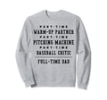Part Time Warm Up Partner Pitching Sweatshirt - Custom Art Print Men Women - T-Shirt, Sweatshirt, Hoodie
