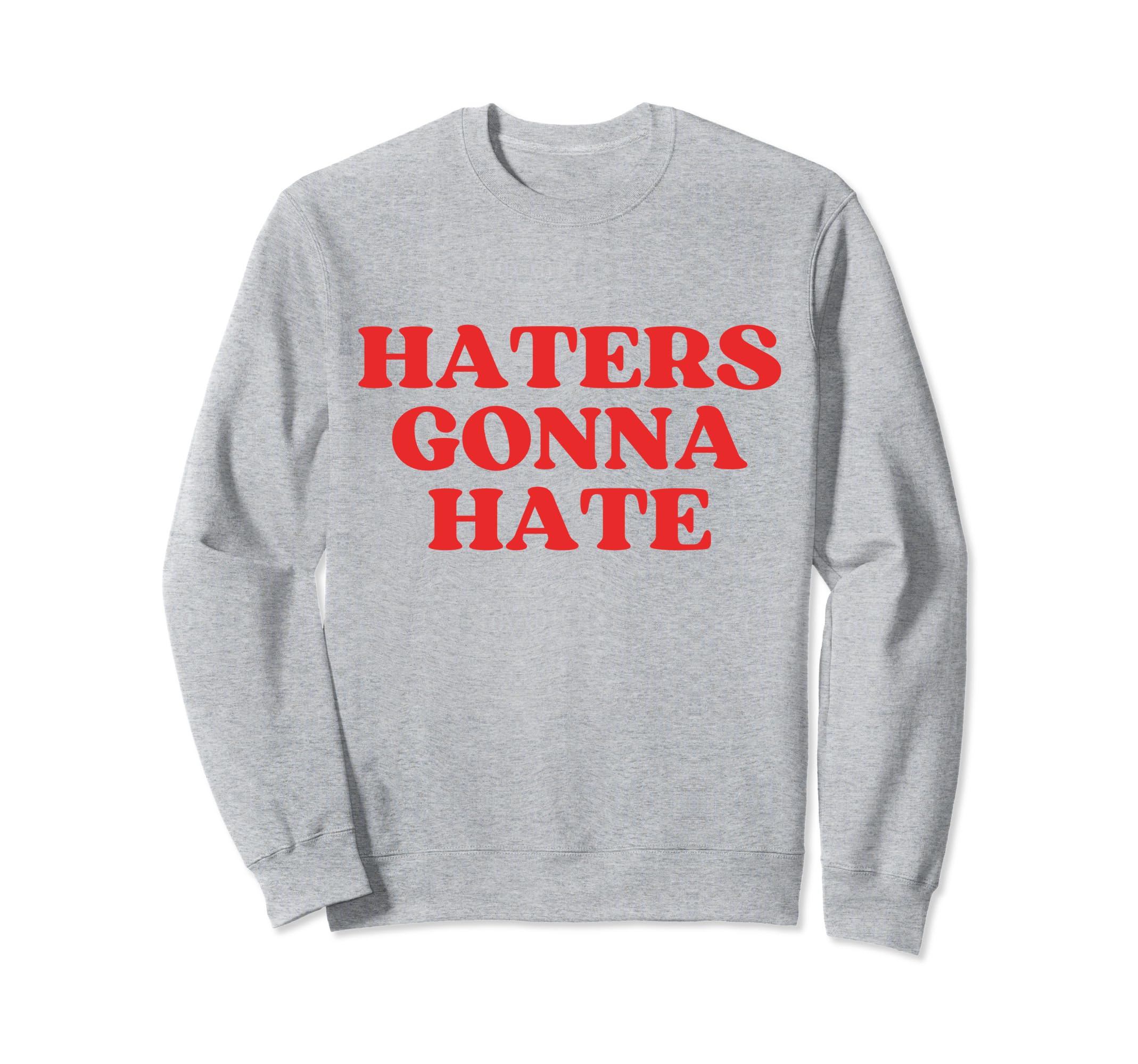 Haters Gonna Hate Y2K Aesthetic Sweatshirt - Fun Novelty Design Men Women - T-Shirt, Sweatshirt, Hoodie