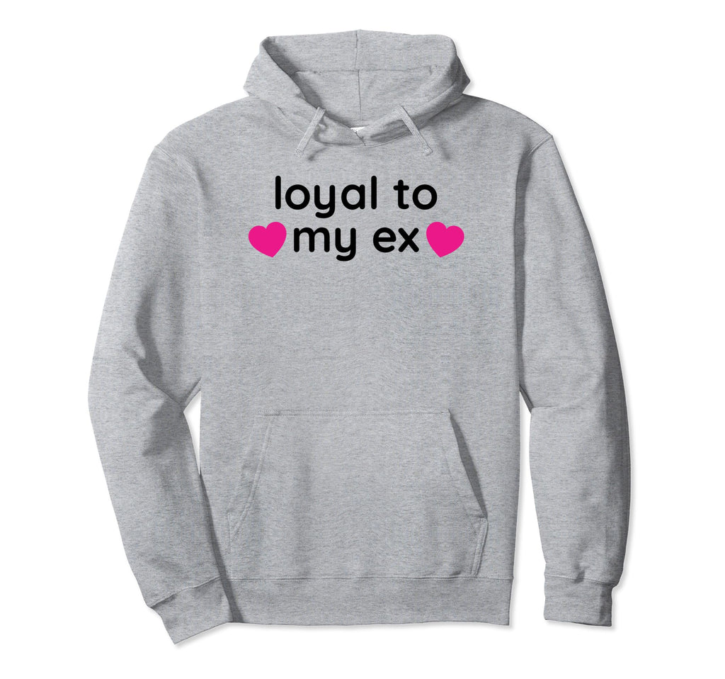 Loyal To My Ex Y2K Aesthetic Funny Gag Gift Hoodie - Graphic Print Unisex - T-Shirt, Sweatshirt, Hoodie