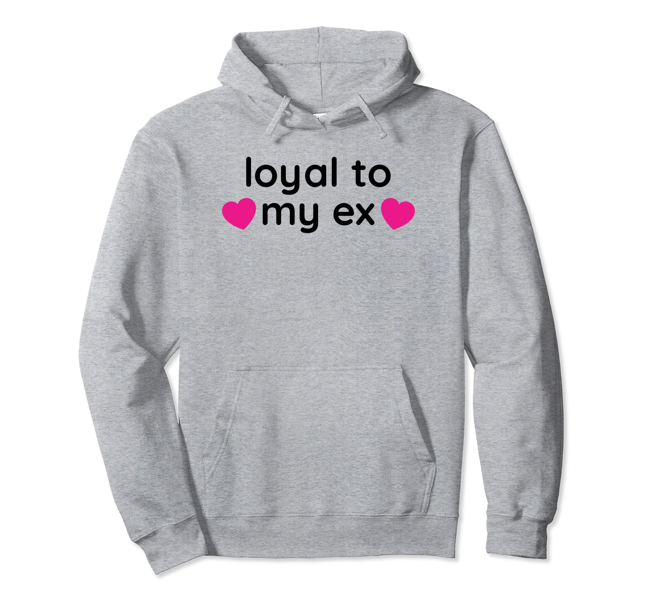 Loyal To My Ex Y2K Aesthetic Funny Gag Gift Hoodie - Graphic Print Unisex - T-Shirt, Sweatshirt, Hoodie