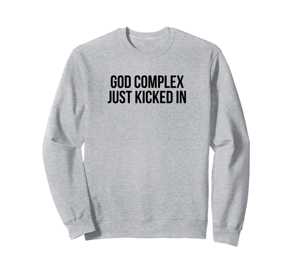 God Complex Just Kicked Funny Y2K Sweatshirt - Graphic Print for Adults - T-Shirt, Sweatshirt, Hoodie
