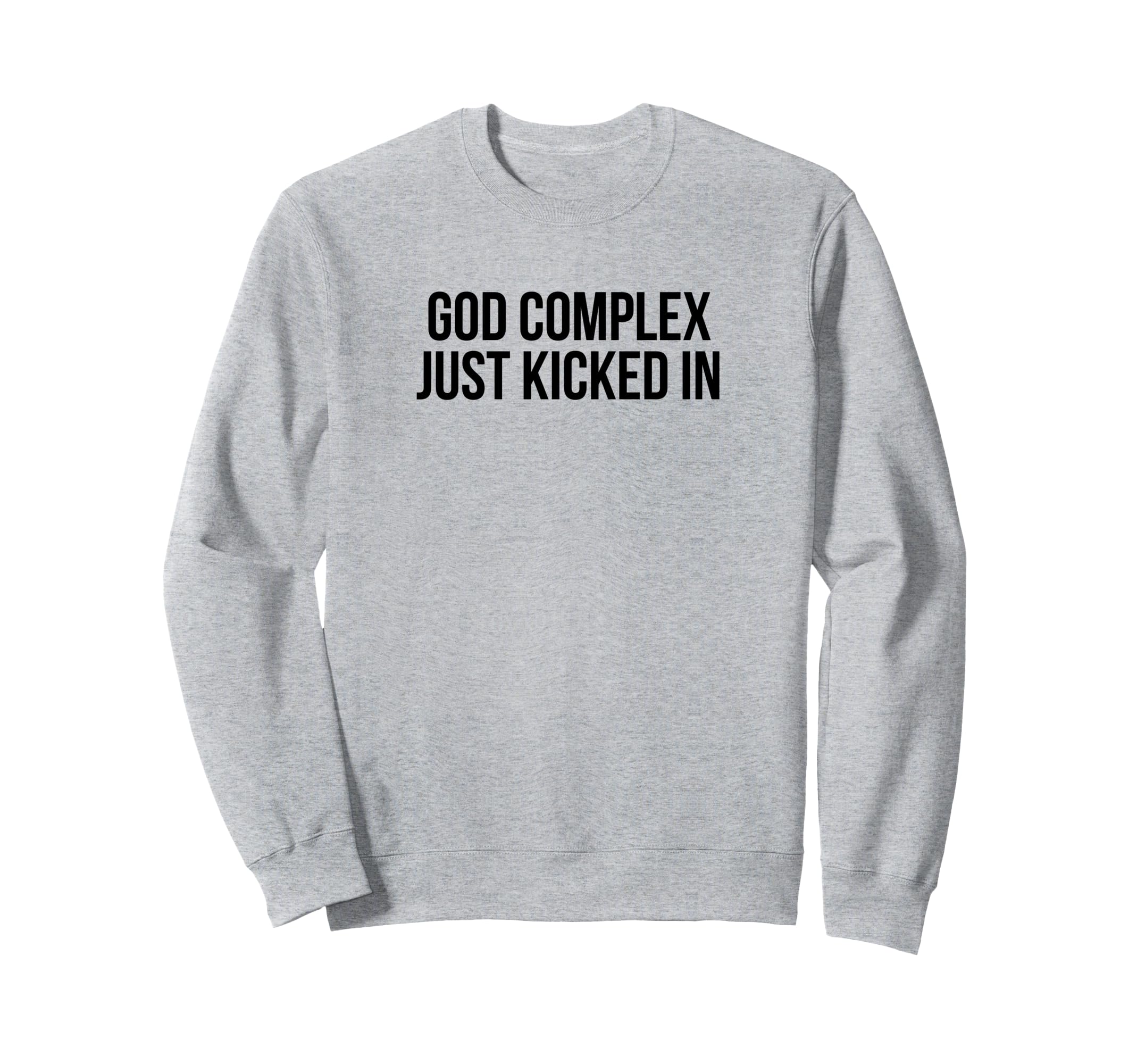 God Complex Just Kicked Funny Y2K Sweatshirt - Graphic Print for Adults - T-Shirt, Sweatshirt, Hoodie