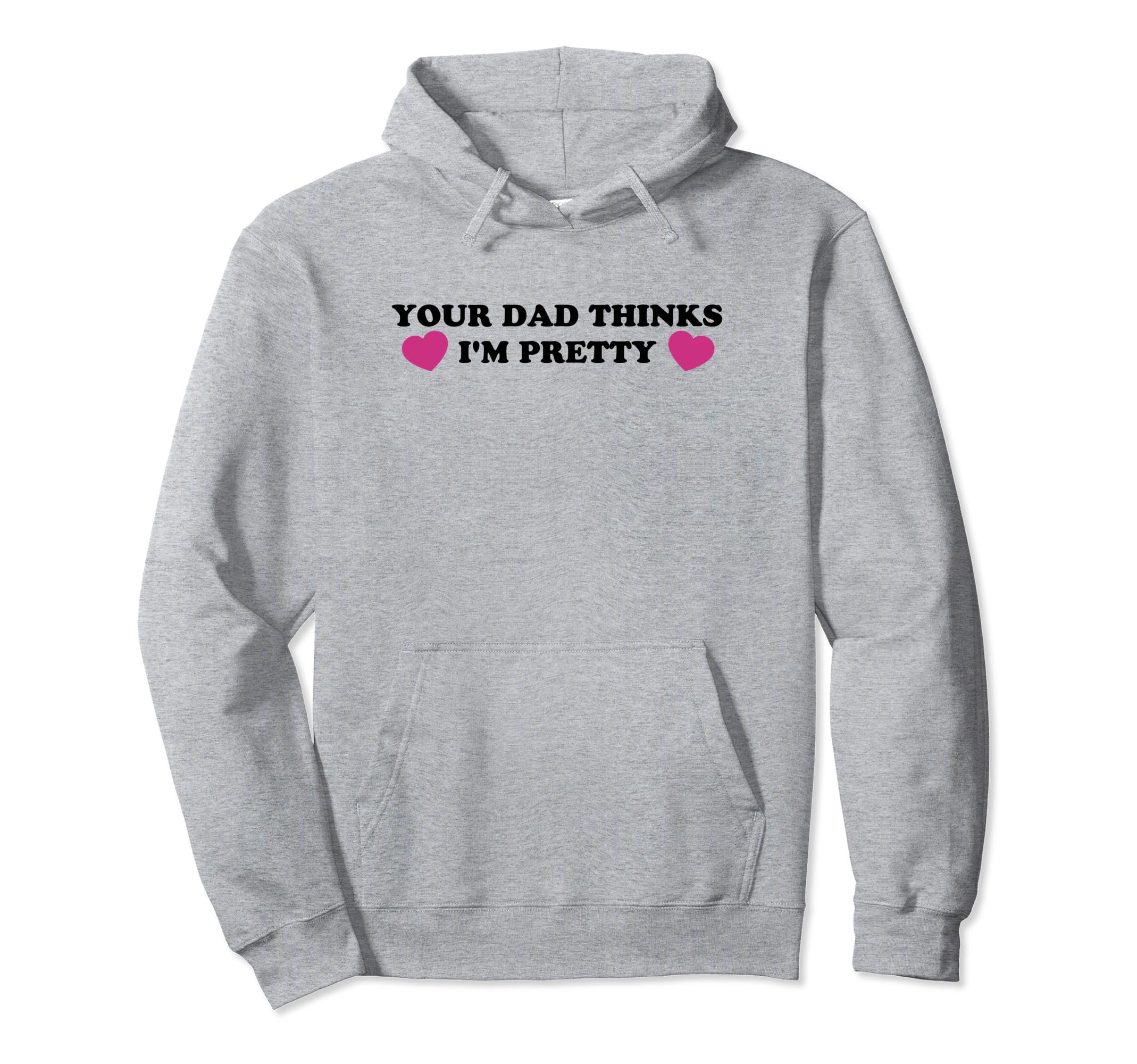 Your Dad Thinks Im Pretty Funny Y2K Hoodie - Unique Graphic for Adults - T-Shirt, Sweatshirt, Hoodie